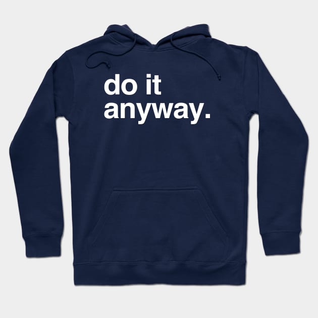 do it anyway Hoodie by openspacecollective
